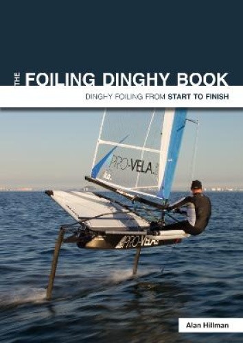 The Foiling Dinghy Book: Dinghy Foiling from Start to Finish (Start to Finish)