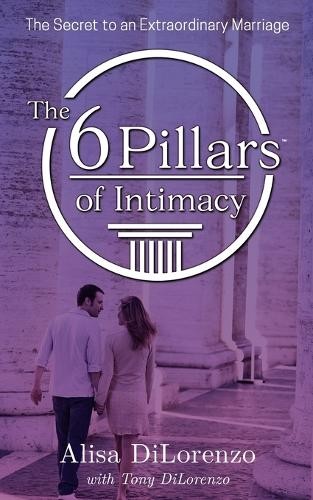 Alisa Dilorenzo The 6 Pillars of Intimacy (Tascabile)