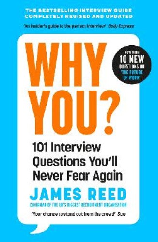 Why You?: 101 Interview Questions You'll Never Fear Again by James Reed