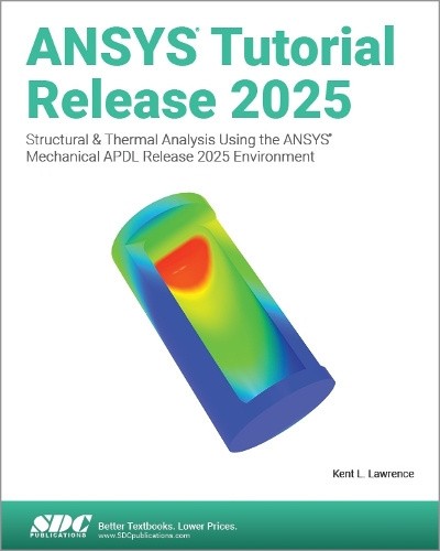ANSYS Tutorial Release 2025: Structural & Thermal Analysis Using the ANSYS