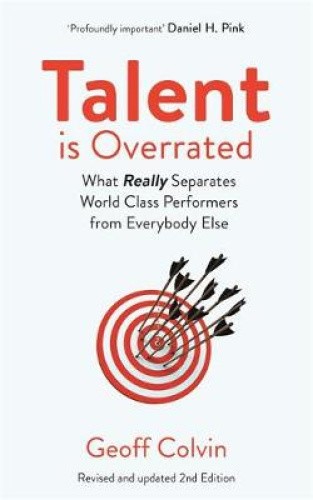 Talent is Overrated 2nd Edition: What Really Separates World-Class Performers