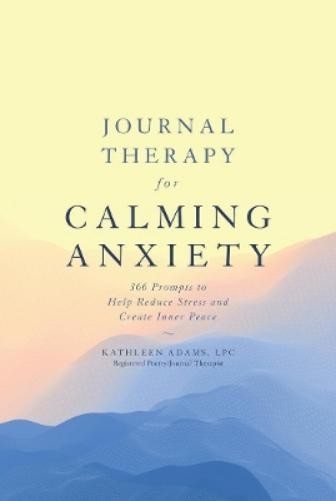 Kathleen Adams Journal Therapy for Calming Anxiety (Copertina rigida)