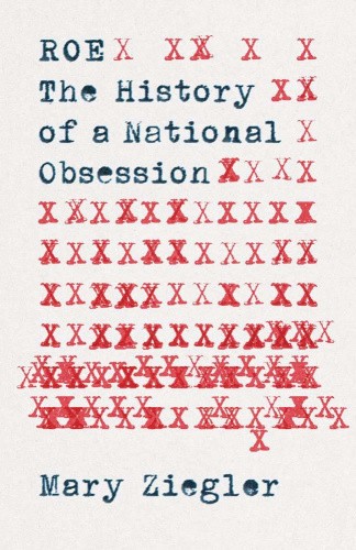 Roe: The History of a National Obsession by Ziegler, Mary [Paperback]