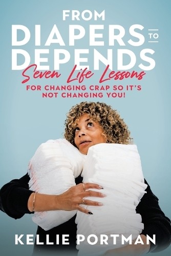 Kellie Portman From Diapers to Depends (Tascabile)