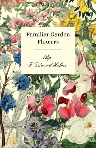 F. Edward Hulme Familiar Garden Flowers (Tascabile)