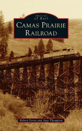Camas Prairie Railroad (Images of Rail) by Perret, Robert [Hardback]