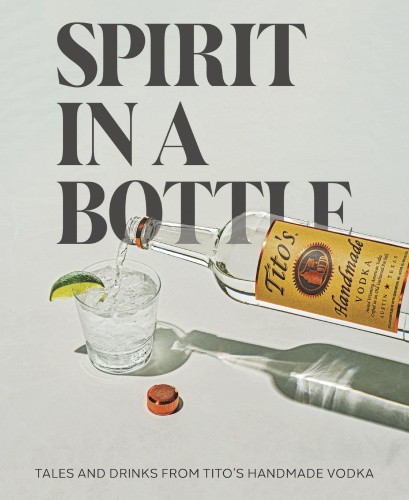 Spirit in a Bottle: Tales and Drinks from Tito's Handmade Vodka [Hardback]