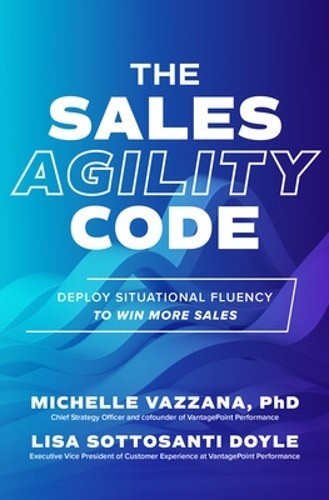 The Sales Agility Code: Deploy Situational Fluency to Win More Sales [Hardback]