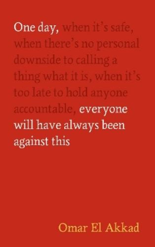 Omar El Akkad One Day, Everyone Will Have Always Been Against (Copertina rigida)