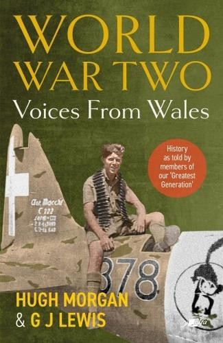 G J Lewis Hugh  World War Two: Voices from Wales - History as told b (Tascabile)