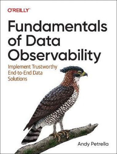 Fundamentals of Data Observability: Implement Trustworthy End-To-End Data