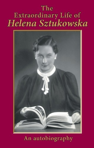 Helena Sztukowska The Extraordinary Life of Helena Sztukowska (Copertina rigida)