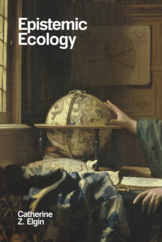 Epistemic Ecology by Catherine Z. Elgin [Paperback]