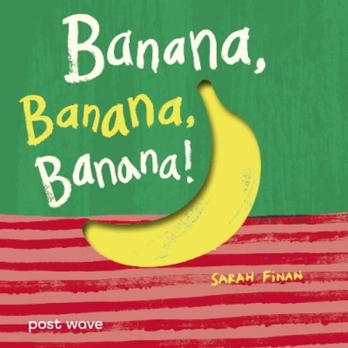 Sarah Finan Banana, Banana, Banana! (Libro di cartone) (PRESALE 26/06/2025)