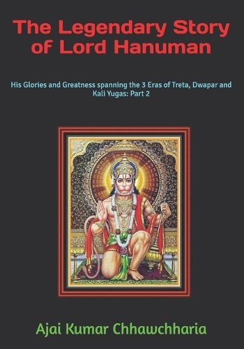 Ajai Kumar Chhawchharia The Legendary Story of Lord Hanuman (Tascabile)