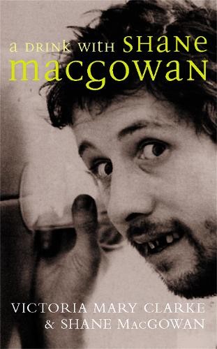 Victoria Mary Clarke Shane MacGowan A Drink with Shane MacGowan (Tascabile)