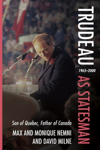 Trudeau as Statesman: 1965-2000, Son of Quebec, Father of Canada [Paperback]