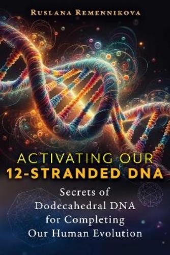 Ruslana Remennikova Activating Our 12-Stranded DNA (Tascabile)