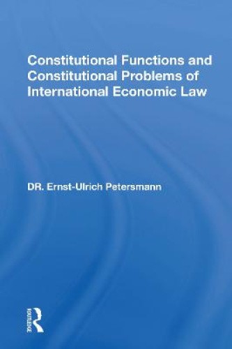 Constitutional Functions and Constitutional Problems of International Economic