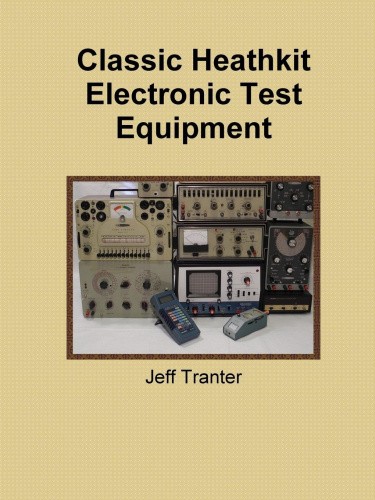 Classic Heathkit Electronic Test Equipment by Tranter, Jeff [Paperback]