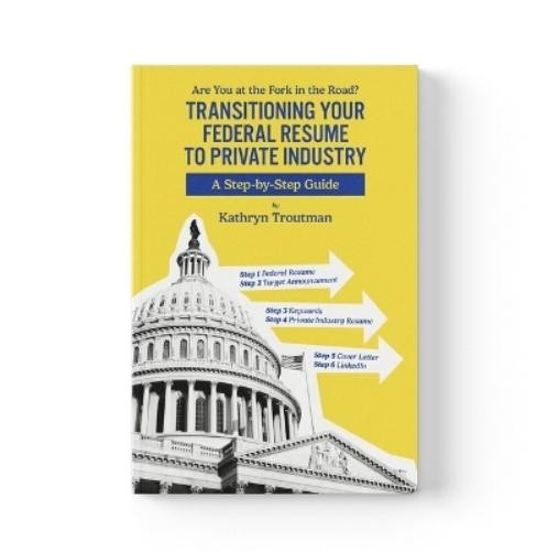 Kathryn Troutma Transitioning Your Federal Resume to Private Industr (Tascabile)