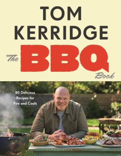 The BBQ Book: 80 Delicious Recipes for Fire and Coals by Tom Kerridge [Hardback]