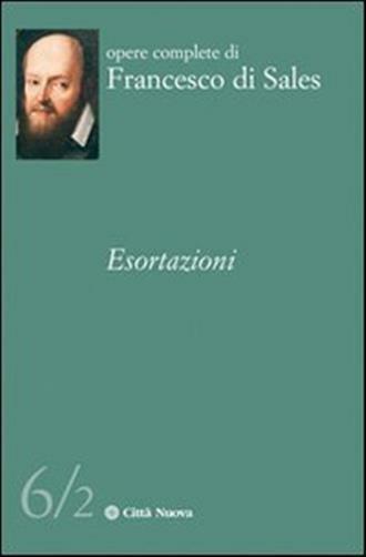 Le esortazioni. Vol. 6-2 - Francesco di Sales (san)