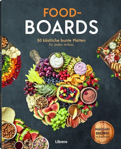 Maegan Brown Food-Boards: 50 köstliche, bunte Platten für jed (Copertina rigida)