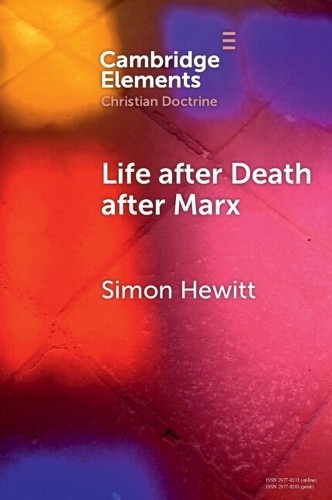 Life after Death after Marx (Elements in Christian Doctrine) by Simon