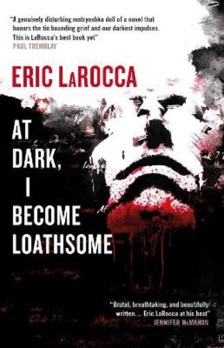 Eric LaRocca At Dark, I Become Loathsome (Copertina rigida)