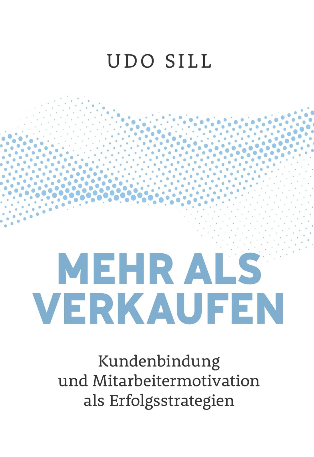 Udo Sill Mehr als Verkaufen: Kundenbindung und Mitarbeitermot (Copertina rigida)