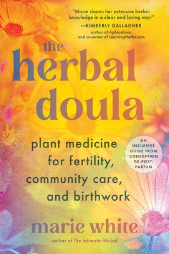 The Herbal Doula: Plant Medicine for Fertility, Community Care, and