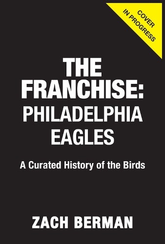 The Franchise: Philadelphia Eagles: A Curated History of the Eagles [Hardback]