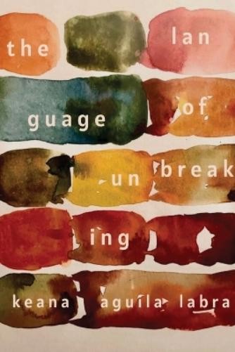Keana Aguila Labra The Language of Unbreaking (Tascabile)