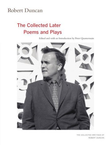 Robert Duncan: The Collected Later Poems and Plays (The Collected Writings of