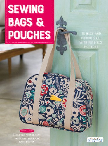 Sewing Bags and Pouches: 35 Bags and Pouches all with Full-Size Patterns