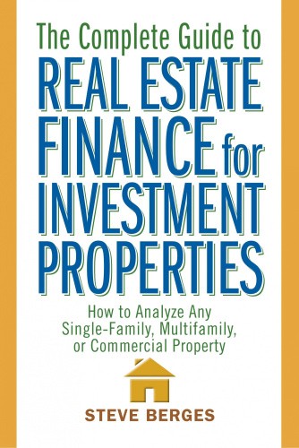 The Complete Guide to Real Estate Finance for Investment Properties: How to