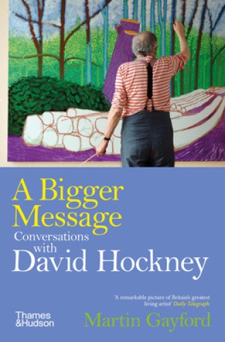 A Bigger Message: Conversations with David Hockney by Martin Gayford [Paperback]