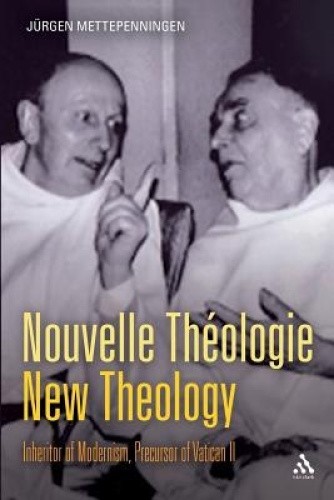 Nouvelle Theologie - New Theology: Inheritor of Modernism, Precursor of