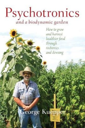Psychotronics and a Biodynamic Garden: How to Grow and Harvest Healthier Food