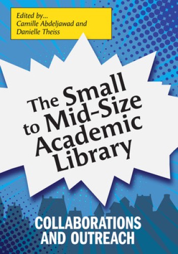 The Small to Mid-Size Academic Library: Collaborations and Outreach [Paperback]