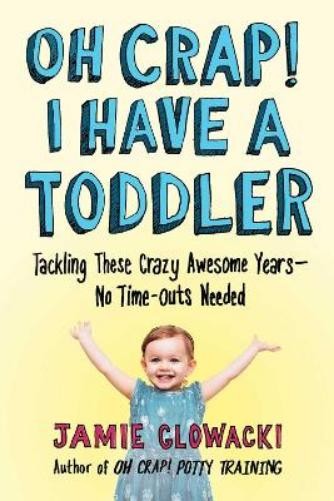 Jamie Glowacki Oh Crap! I Have a Toddler (Tascabile) Oh Crap Parenting