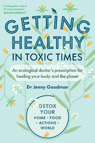 Getting Healthy in Toxic Times: An ecological doctor’s prescription for