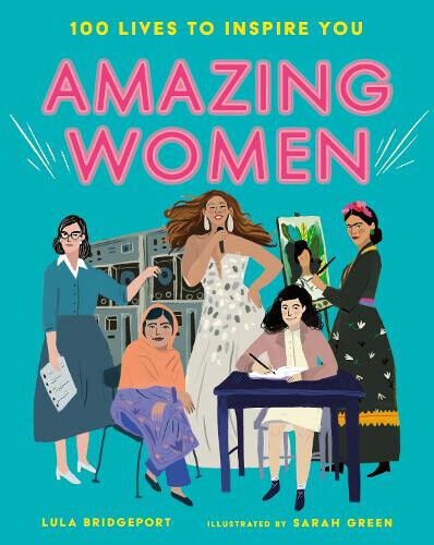 Amazing Women: 100 Lives to Inspire You by Bridgeport, Lula [Paperback]