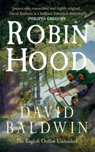 Robin Hood: The English Outlaw Unmasked by David Baldwin [Paperback]