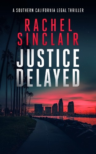 Rachel Sinclair Justice Delayed (Tascabile) Southern California Legal Thrillers