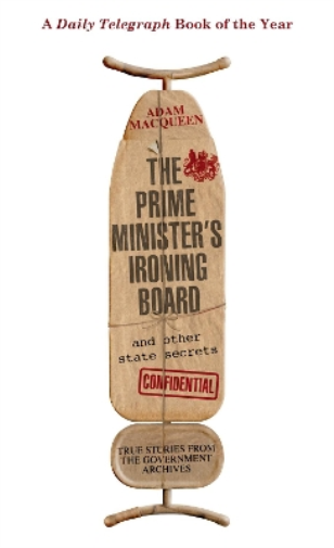 Adam Macqueen The Prime Minister's Ironing Board and Other State Sec (Tascabile)