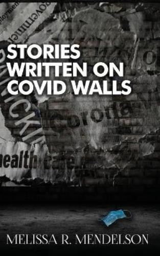 Melissa R Mendelson Stories Written On COVID Walls (Tascabile)
