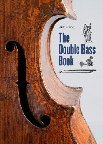 The Double Bass Book: 400 years of low notes - The double bass: It's history,