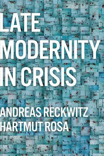 Hartmut Rosa Andreas Reckwitz Late Modernity in Crisis (Tascabile)